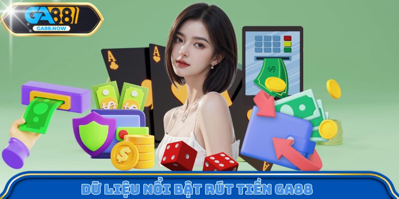 Dữ liệu nổi bật rút tiền GA88