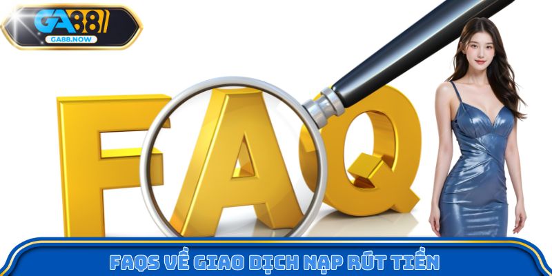 FAQs về giao dịch rút tiền